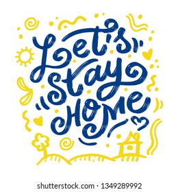 Hand lettering typography poster. Calligraphic quote "Let's stay home". For housewarming posters, greeting cards, home decorations. On white isolated background. Great print on the bag , t-shirt