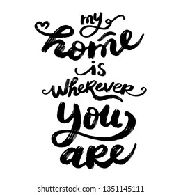 Hand lettering typography poster. Calligraphic quote My home is wherever you are. For housewarming posters, greeting cards, home decorations. On white isolated background. Great print on the bag