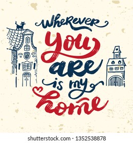 Hand lettering typography poster. Calligraphic quote My home is wherever you are. For housewarming posters, greeting cards, home decorations. On isolated background. Great print.Cracks can be removed