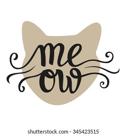 Hand lettering typography poster. Calligraphic script 'Meow' with cat head isolated on white.For posters, cards, home decorations, t shirt design. Pet concept. Vector illustration.