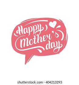 Hand lettering typography poster Happy Mother's Day in speech bubble. Greeting card vector illustration. Calligraphy holiday background.