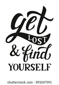 Hand lettering typography poster. Inspirational quote "Get lost and find yourself"  isolated on white background. For posters,prints, cards, t shirt design, home decorations, pillows, bags. Vector