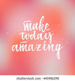 Hand lettering typography poster. Inspirational quote Make today amazing. For posters, cards, home decorations. Vector illustration. Coral background.