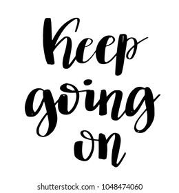 Hand lettering typography poster. Motivational quote Keep going on. For t shirt prints, clothing, banner or posters, prints, cards. Vector typography isolated on white