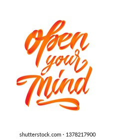 Hand lettering typography poster. Motivational quote Open your mind. For t shirt prints, clothing, banners, prints, cards.
