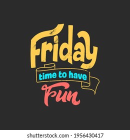 Hand Lettering Typography Poster On Blackboard Background With Chalk. Quote Friday Time To Have Fun. Inspiration And Positive Poster With Calligraphic Letter. Vector Illustration.