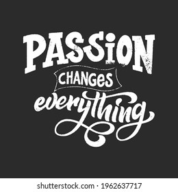 Hand lettering typography poster on blackboard background with chalk. Quote about passion. Inspiration and positive poster with calligraphic letter. Vector illustration.