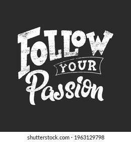 Hand lettering typography poster on blackboard background with chalk. Quote about passion. Inspiration and positive poster with calligraphic letter. Vector illustration.