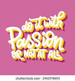 Hand lettering typography poster. Quote Do it with passion or not at all. Inspiration and positive poster with calligraphic letter. Vector illustration.