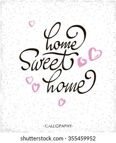 Hand lettering typography poster.Calligraphic quote Home sweet home.For housewarming posters, greeting cards, home decorations.Vector illustration.