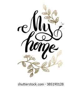Hand lettering typography poster.Calligraphic quote 'my home'.For housewarming greeting cards, decorations.Vector illustration.