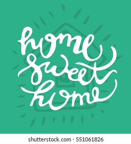 Hand lettering typography poster.Calligraphic quote 'Home sweet home'.For housewarming posters, greeting cards, home decorations.Vector illustration.