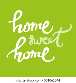 Hand lettering typography poster.Calligraphic quote 'Home sweet home'.For housewarming posters, greeting cards, home decorations.Vector illustration.