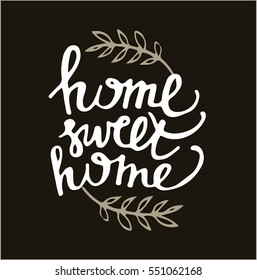 Hand lettering typography poster.Calligraphic quote 'Home sweet home'.For housewarming posters, greeting cards, home decorations.Vector illustration.