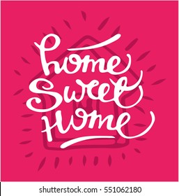 Hand lettering typography poster.Calligraphic quote 'Home sweet home'.For housewarming posters, greeting cards, home decorations.Vector illustration.