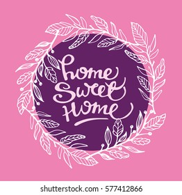 Hand lettering typography poster.Calligraphic quote 'Home sweet home' with floral decor.For housewarming posters, greeting cards, home decorations.Vector illustration.