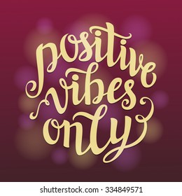 Hand lettering typography poster.Calligraphy quote 'Positive vibes only' on blurred background.For posters, cards, home decorations, t shirt design.Vector illustration.
