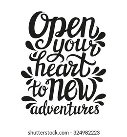 Hand lettering typography poster.Inspirational quote 'Open your heart to new adventures'. For posters, cards, t-shirt design.Vector illustration.