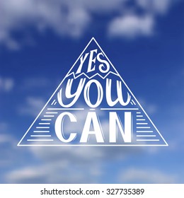 Hand lettering typography poster.Inspirational quote 'Yes you can' on blurred background.For posters, cards,t-shirts, home decorations.Vector illustration.
