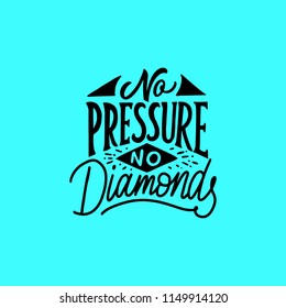 Hand lettering and typography quotes motivation for life and happiness, No pressure no diamonds. Motivational quote design. For postcard poster graphic design