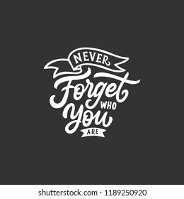 Hand lettering and typography quotes motivation for life and happiness, Never forget who you are.
Inspirational quote design.