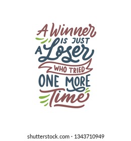 Hand lettering and typography quotes motivation for life and happiness. A winner is just loser who tried one more time. Motivational quotes design for postcard and poster