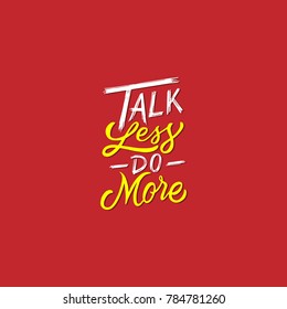 Hand Lettering / typography quotes “ Talk Less Do More “ for tshirt, poster, book, print and others