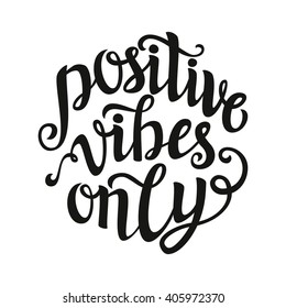 Hand lettering typography template. Calligraphic script 'Positive vibes only' isolated on white. For posters, cards, prints, home decorations, t shirts, bags, pillows. Inspirational vector quote.