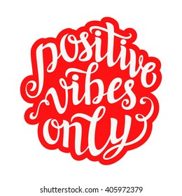 Hand lettering typography template. Calligraphic script "Positive vibes only". For posters, cards, prints, home decorations, t shirts, bags, pillows, wooden signs.Inspirational vector quote.