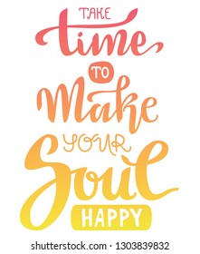 Hand lettering vector composition. Take time to make your soul happy. Gradient colors