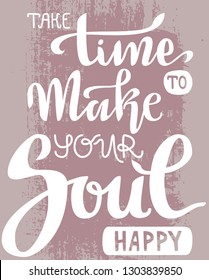 Hand lettering vector composition. Take time to make your soul happy. Textured retro
