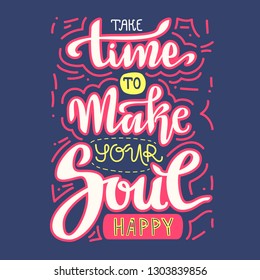 Hand lettering vector composition. Take time to make your soul happy. Poster