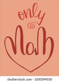 Hand lettering Vector illustration Phrase Only Mom Pen brush Calligraphy. Mother's day. Template for card