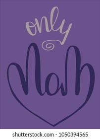 Hand lettering Vector illustration Phrase Only Mom Pen brush Calligraphy. Mother's day. Template for card