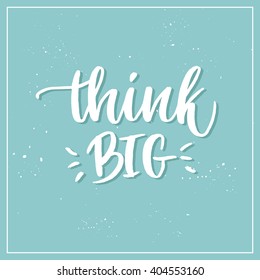 Hand lettering vector illustration. Think BIG. Calligraphy. Business quote