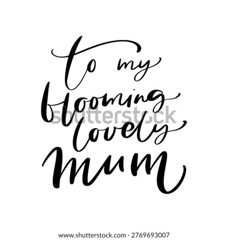 Hand lettering vector quote to my blooming lovely mum expressing affection and gratitude for mother's day celebrations