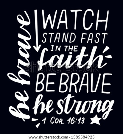Hand lettering Watch, stand fast in the faith, be brave, strong. Biblical background. Christian poster. Scripture print. Quote. Modern calligraphy. 