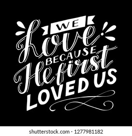 Hand lettering We love because He first loved us. Biblical background. Christian poster. Scripture print. Quote. Bible verse