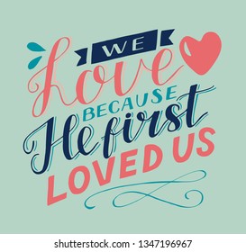 Hand lettering We love because He first loved us. Biblical background. Christian poster. Scripture print. Quote. Bible verse