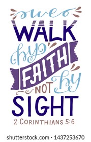 Hand lettering We walk by faith, not by sight. Biblical background. Christian poster. Scripture print. Bible verse. Quote