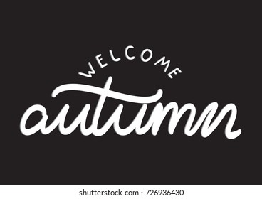 Hand Lettering Welcome Autumn on Black Background. Hand Lettered Quote. Modern Calligraphy. Inspirational Motivational Quote