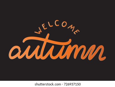 Hand Lettering Welcome Autumn on Black Background. Hand Lettered Quote. Modern Calligraphy. Inspirational Motivational Quote