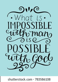 Hand lettering What is impossible with man, is possible with God. Christian poster. New Testament. Modern calligraphy. Quote. Bible verse. Scripture. Card