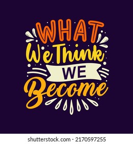 Hand lettering  what we think we become motivational quote typography vector for T shirt design