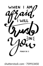 Hand Lettering When I Am Afraid I Will Trust In You On White Background. Bible quote. Modern calligraphy. Motivational inspirational quote.