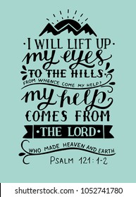 Hand lettering I will lift up my eyes to the hills from whence come my help with three mountains . Bible verse. Christian poster. Modern calligraphy. Scripture. Psalm. Quote