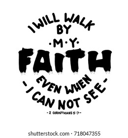 Hand Lettering I Will Walk By My Faith Even When I Can Not See on White Background. Modern Calligraphy. Christian Poster. Handwritten Motivational inspirational Quote