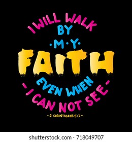 Hand Lettering I Will Walk By My Faith Even When I Can Not See on Black Background. Modern Calligraphy. Christian Poster. Handwritten Motivational inspirational Quote