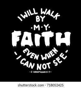 Hand Lettering I Will Walk By My Faith Even When I Can Not See on Black Background. Modern Calligraphy. Christian Poster. Handwritten Motivational inspirational Quote