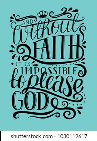 Hand lettering And without faith it is impossible to please God. Biblical background. Christian poster. New Testament. Scripture. Card. Modern calligraphy. Verse